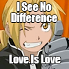 Edward Elric smiling and giving a thumbs up with the text I See No Difference Love Is Love